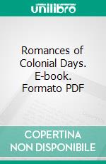 Romances of Colonial Days. E-book. Formato PDF ebook