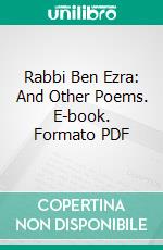 Rabbi Ben Ezra: And Other Poems. E-book. Formato PDF ebook