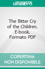 The Bitter Cry of the Children. E-book. Formato PDF ebook