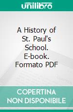 A History of St. Paul's School. E-book. Formato PDF ebook