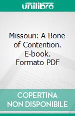 Missouri: A Bone of Contention. E-book. Formato PDF ebook