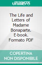 The Life and Letters of Madame Bonaparte. E-book. Formato PDF ebook di Eugene L. Didier