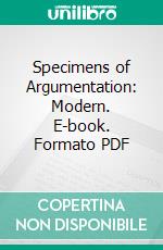 Specimens of Argumentation: Modern. E-book. Formato PDF ebook