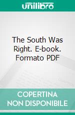 The South Was Right. E-book. Formato PDF ebook di Samuel Augustus Steel