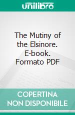 The Mutiny of the Elsinore. E-book. Formato PDF ebook