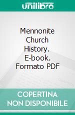 Mennonite Church History. E-book. Formato PDF ebook