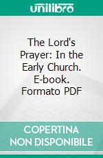 The Lord's Prayer: In the Early Church. E-book. Formato PDF ebook