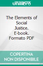 The Elements of Social Justice. E-book. Formato PDF ebook