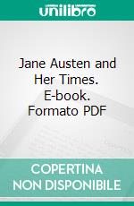 Jane Austen and Her Times. E-book. Formato PDF ebook