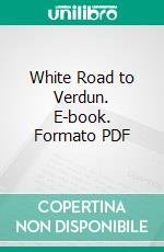 White Road to Verdun. E-book. Formato PDF ebook di Kathleen Burke