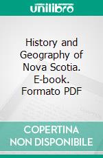 History and Geography of Nova Scotia. E-book. Formato PDF