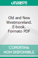 Old and New Westmoreland. E-book. Formato PDF ebook di John N. Boucher