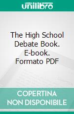 The High School Debate Book. E-book. Formato PDF ebook