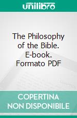 The Philosophy of the Bible. E-book. Formato PDF ebook