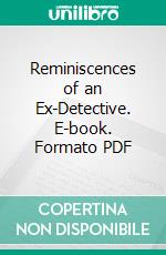 Reminiscences of an Ex-Detective. E-book. Formato PDF ebook di Francis Carlin