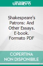 Shakespeare's Patrons: And Other Essays. E-book. Formato PDF ebook