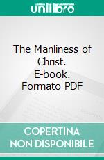 The Manliness of Christ. E-book. Formato PDF