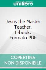 Jesus the Master Teacher. E-book. Formato PDF ebook