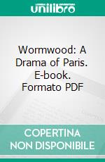 Wormwood: A Drama of Paris. E-book. Formato PDF ebook