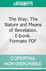 The Way: The Nature and Means of Revelation. E-book. Formato PDF ebook di John F. Weir