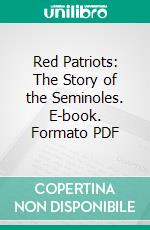 Red Patriots: The Story of the Seminoles. E-book. Formato PDF ebook di Charles H. Coe