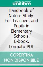 Handbook of Nature Study: For Teachers and Pupils in Elementary Schools. E-book. Formato PDF ebook