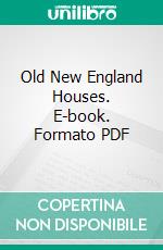 Old New England Houses. E-book. Formato PDF