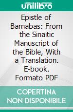 Epistle of Barnabas: From the Sinaitic Manuscript of the Bible, With a Translation. E-book. Formato PDF ebook di Samuel Sharpe