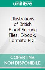 Illustrations of British Blood-Sucking Flies. E-book. Formato PDF ebook