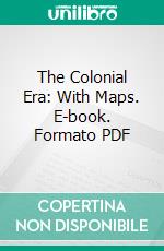 The Colonial Era: With Maps. E-book. Formato PDF ebook