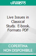 Live Issues in Classical Study. E-book. Formato PDF