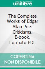 The Complete Works of Edgar Allan Poe: Criticisms. E-book. Formato PDF ebook di Edgar Allan Poe