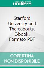 Stanford University and Thereabouts. E-book. Formato PDF ebook