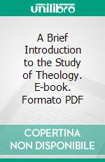 A Brief Introduction to the Study of Theology. E-book. Formato PDF ebook