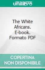 The White Africans. E-book. Formato PDF ebook di Paradios