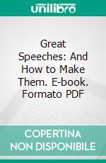 Great Speeches: And How to Make Them. E-book. Formato PDF ebook di Grenville Kleiser