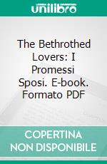 The Bethrothed Lovers: I Promessi Sposi. E-book. Formato PDF ebook di Alessandro Manzoni