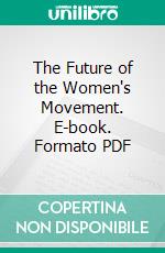 The Future of the Women's Movement. E-book. Formato PDF ebook di Helena M. Swanwick