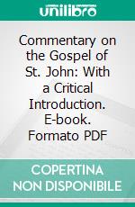 Commentary on the Gospel of St. John: With a Critical Introduction. E-book. Formato PDF ebook