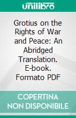 Grotius on the Rights of War and Peace: An Abridged Translation. E-book. Formato PDF