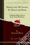 Missionary Methods: St. Paul's or Ours, a Study of the Church in the Four Provinces. E-book. Formato PDF ebook