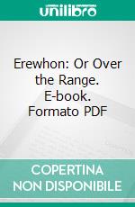 Erewhon: Or Over the Range. E-book. Formato PDF ebook di Samuel Butler