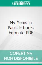 My Years in Paris. E-book. Formato PDF ebook