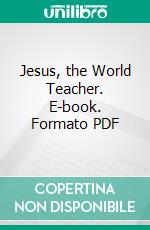 Jesus, the World Teacher. E-book. Formato PDF ebook