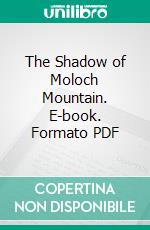 The Shadow of Moloch Mountain. E-book. Formato PDF ebook