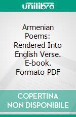 Armenian Poems: Rendered Into English Verse. E-book. Formato PDF ebook di Alice Stone Blackwell