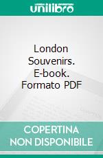 London Souvenirs. E-book. Formato PDF ebook di Charles William Heckethorn