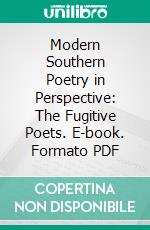 Modern Southern Poetry in Perspective: The Fugitive Poets. E-book. Formato PDF ebook di William Pratt