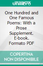 One Hundred and One Famous Poems: With a Prose Supplement. E-book. Formato PDF ebook