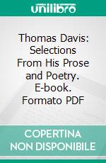 Thomas Davis: Selections From His Prose and Poetry. E-book. Formato PDF ebook